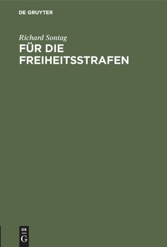 Für die Freiheitsstrafen: Beiträge zur Lehre von der Strafe