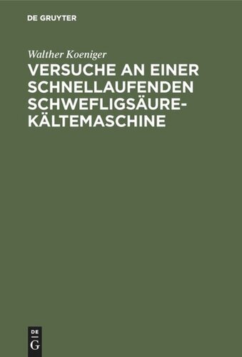 Versuche an einer schnellaufenden Schwefligsäure-Kältemaschine: Dissertation zur Erlangung der Würde eines Doktor-Ingenieurs der königlichen technischen Hochschule zu Berlin vorgelegt am 23. Mai 1914
