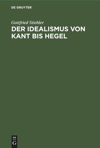 Der Idealismus von Kant bis Hegel: Darstellung und Kritik
