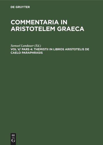 Commentaria in Aristotelem Graeca. Vol V/ Pars 4 Themistii in libros Aristotelis de caelo paraphrasis: Hebraice et latine