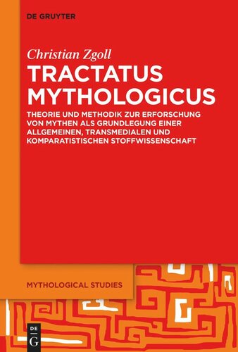 Tractatus mythologicus: Theorie und Methodik zur Erforschung von Mythen als Grundlegung einer allgemeinen, transmedialen und komparatistischen Stoffwissenschaft