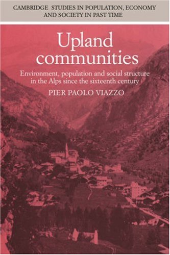 Upland Communities: Environment, Population and Social Structure in the Alps since the Sixteenth Century