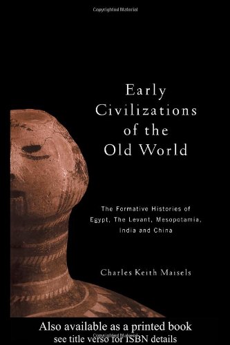 Early Civilizations of the Old World: The Formative Histories of Egypt, The Levant, Mesopotamia, India and China