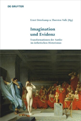 Imagination und Evidenz: Transformationen der Antike im ästhetischen Historismus