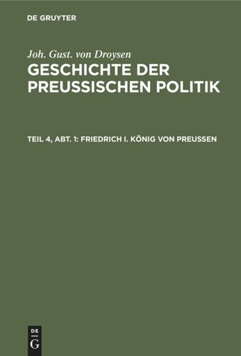 Geschichte der preußischen Politik: Teil 4, Abt. 1 Friedrich I. König von Preußen