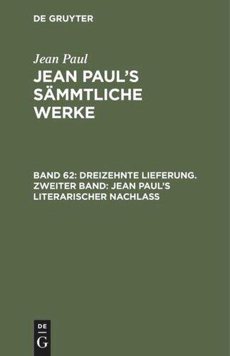 Jean Paul’s Sämmtliche Werke. Band 62 Dreizehnte Lieferung. Zweiter Band: Jean Paul’s literarischer Nachlaß: Zweiter Band