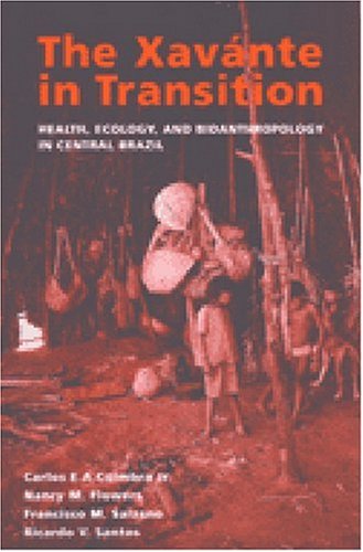 The Xavante in Transition: Health, Ecology, and Bioanthropology in Central Brazil