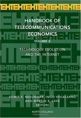 Handbook of Telecommunications Economics: Technology Evolution and the Internet