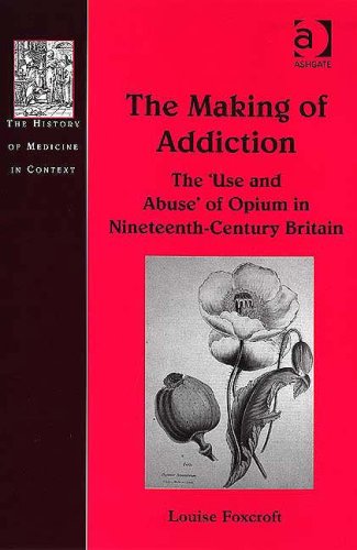 The Making of Addiction: The 'use and Abuse' of Opium in Nineteenth-century Britain