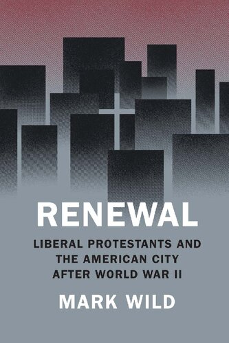 Renewal: Liberal Protestants and the American City after World War II