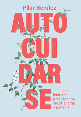 Autocuidarse: 12 hábitos infalibles para vivir con salud, energía y armonía