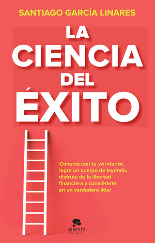 La ciencia del éxito: La guía completa para alcanzar tu mejor versión en cada aspecto de tu vida