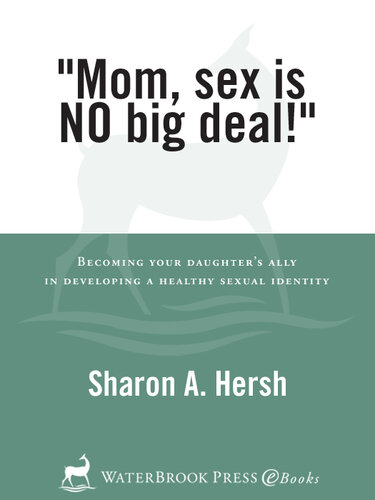 Mom, sex is NO big deal!: Becoming your daughter's ally in developing a healthy sexual identity