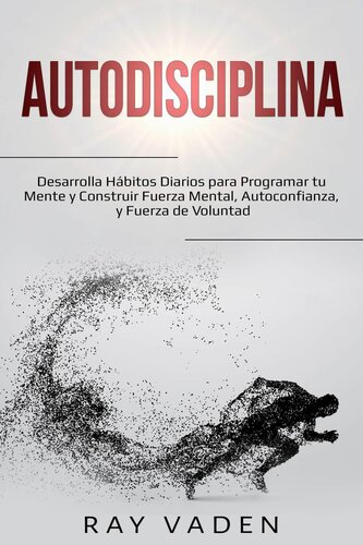 Autodisciplina: Desarrolla Hábitos Diarios para Programar tu Mente y Construir Fuerza Mental, Autoconf