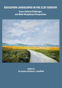 Education Landscapes in the 21st Century : Cross-cultural Challenges and Multi-disciplinary Perspectives