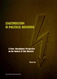 Legitimisation in Political Discourse : A Cross- Disciplinary Perspective on the Modern US War Rhetoric Second Edition
