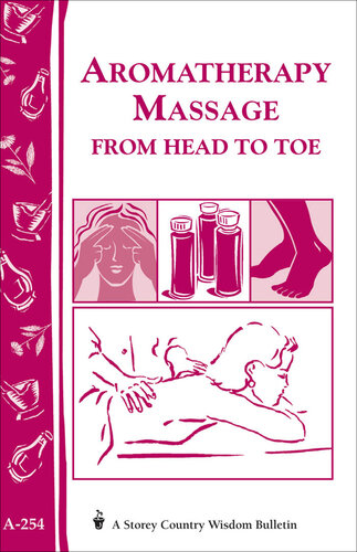 Aromatherapy Massage from Head to Toe: Storey's Country Wisdom Bulletin A-254
