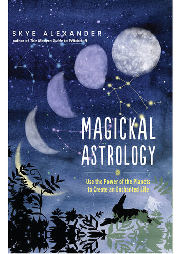 Magickal Astrology: Use the Power of the Planets to Create an Enchanted Life