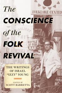 The Conscience of the Folk Revival : The Writings of Israel "Izzy" Young