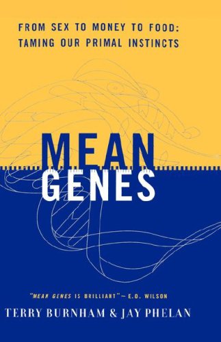 Mean Genes: From Sex to Money to Food: Taming Our Primal Instincts