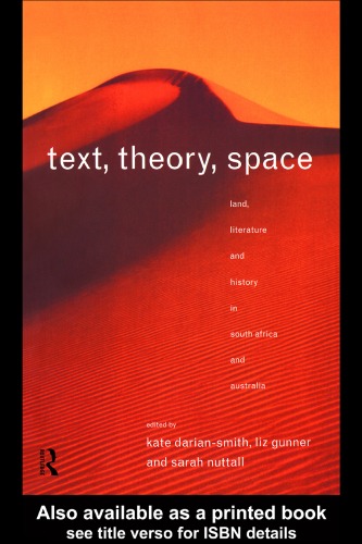Text, Theory, Space: Land, Literature and History in South Africa and Australia