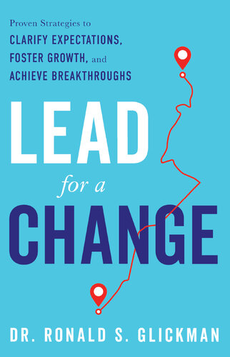 Lead for a Change: Proven Strategies to Clarify Expectations, Foster Growth, and Achieve Breakthroughs