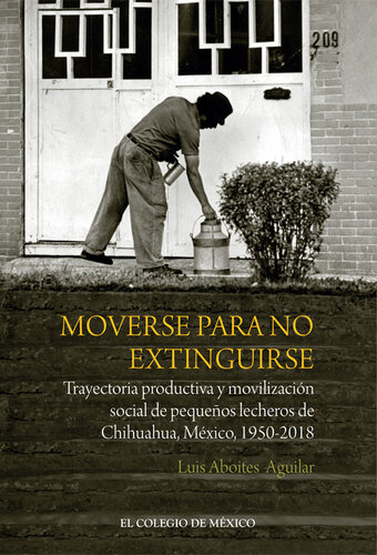 Moverse para no extinguirse: Trayectoria productiva y movilización social de pequeños lecheros de Chihuahua, México, 1950-2018