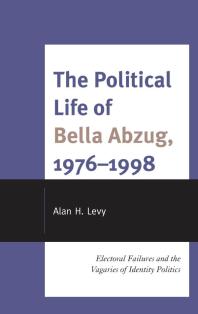 The Political Life of Bella Abzug, 1976–1998 : Electoral Failures and the Vagaries of Identity Politics