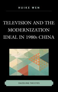 Television and the Modernization Ideal in 1980s China : Dazzling the Eyes