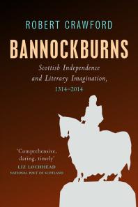 Bannockburns : Scottish Independence and Literary Imagination, 1314-2014