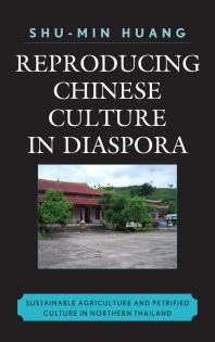 Reproducing Chinese Culture in Diaspora : Sustainable Agriculture and Petrified Culture in Northern Thailand