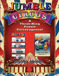 Jumble® Circus : A Three-Ring Puzzle Extravaganza!