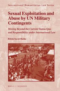 Sexual Exploitation and Abuse by un Military Contingents : Moving Beyond the Current Status Quo and Responsibility under International Law