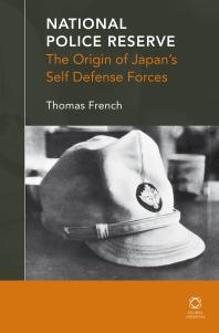 National Police Reserve : The Origin of Japan's Self Defense Forces