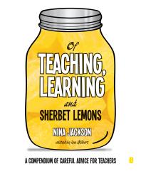 Of Teaching, Learning and Sherbet Lemons : A Compendium of careful advice for teachers