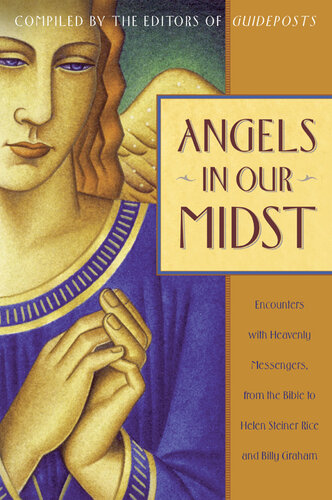 Angels in Our Midst: Encounters with Heavenly Messengers from the Bible to Helen Steiner Rice and Billy Graham