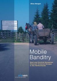 Mobile Banditry : East and Central European Itinerant Criminal Groups in the Netherlands