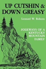 Up Cutshin and down Greasy : Folkways of a Kentucky Mountain Family