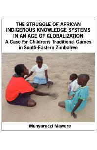 The Struggle of African Indigenous Knowledge Systems in an Age of Globalization: A Case for Children's Traditional Games in S