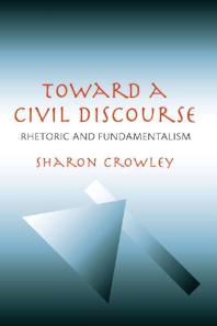 Toward a Civil Discourse : Rhetoric and Fundamentalism