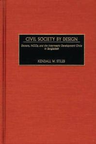 Civil Society By Design : Donors, Ngos, and the Intermestic Development Circle in Bangladesh