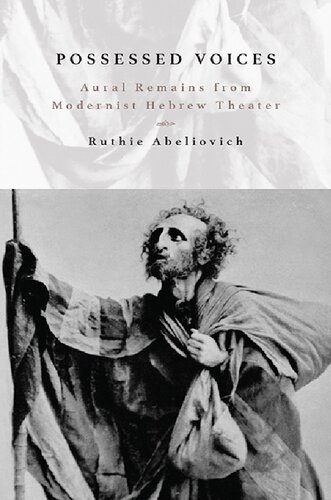Possessed Voices: Aural Remains from Modernist Hebrew Theater