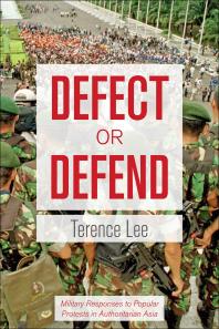Defect or Defend : Military Responses to Popular Protests in Authoritarian Asia