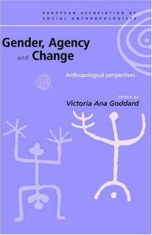 Gender, Agency and Change: Anthropological Perspectives