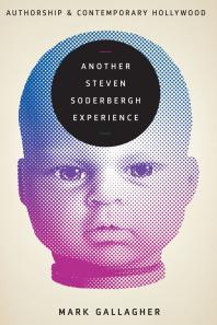 Another Steven Soderbergh Experience : Authorship and Contemporary Hollywood