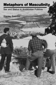 Metaphors of Masculinity : Sex and Status in Andalusian Folklore