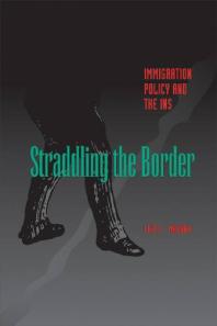 Straddling the Border : Immigration Policy and the INS
