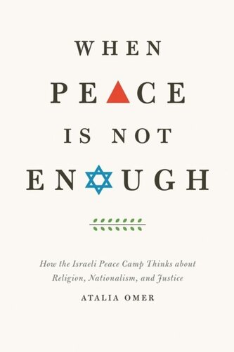 When Peace Is Not Enough: How the Israeli Peace Camp Thinks about Religion, Nationalism, and Justice