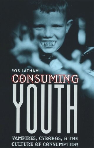 Consuming Youth: Vampires, Cyborgs, and the Culture of Consumption