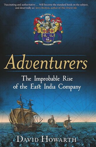 Adventurers: The Improbable Rise of the East India Company: 1550-1650
